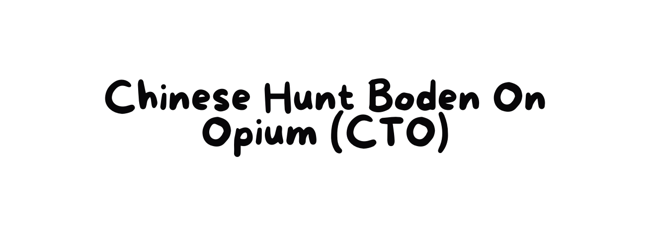 Chinese Hunt Boden On Opium CTO